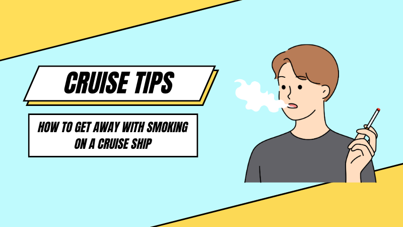 How to Get Away With Smoking on a Cruise Ship?