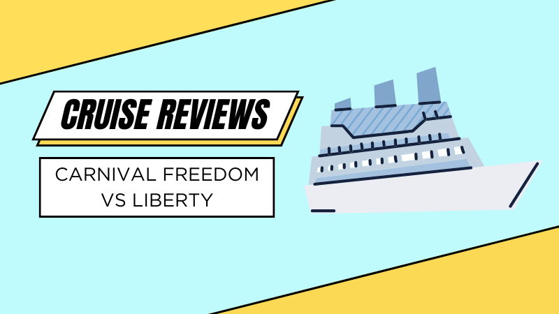 Carnival Freedom vs Liberty: Cruise Ship Comparison