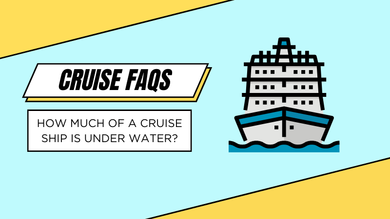 How Much of a Cruise Ship Is Under Water and Why?