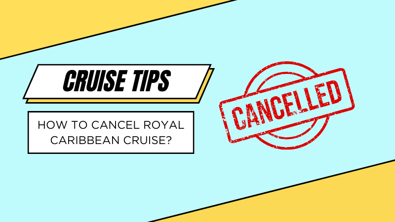How to Cancel Royal Caribbean Cruise? A Step-by-Step-Guide
