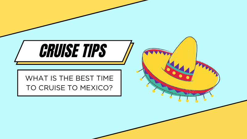 What is the Best Time to Cruise to Mexico?