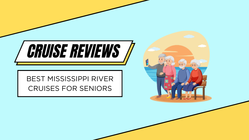 Best Mississippi River Cruises for Seniors in 2023
