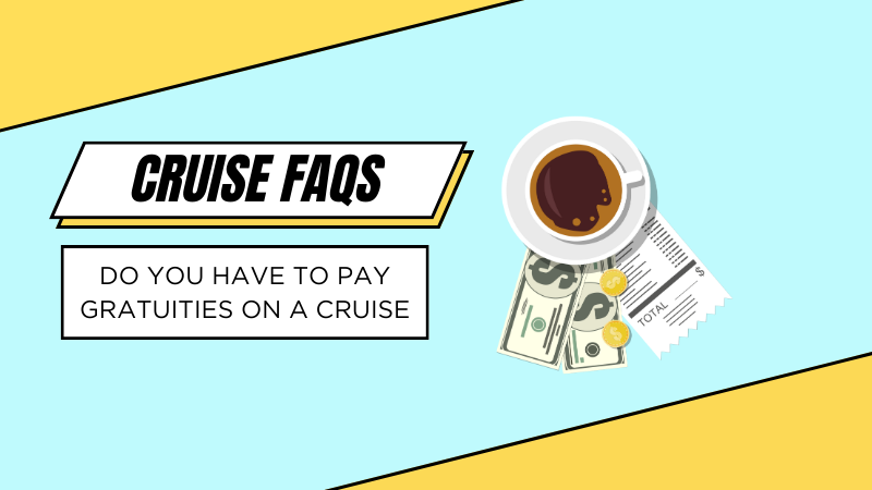 do you have to pay gratuities on a cruise
