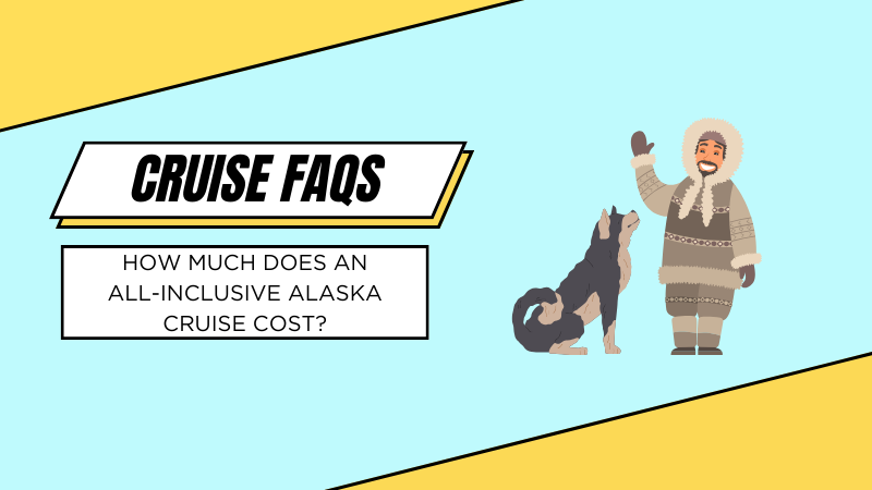 how much does an all-inclusive alaska cruise cost