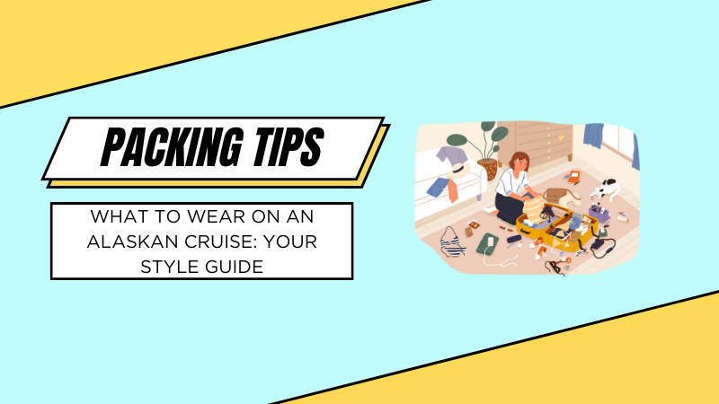 what to wear on an alaskan cruise