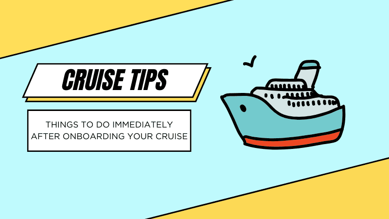 what is the first thing you do when you go on a cruise
